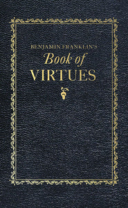 Benjamin Franklin's "Book of Virtues"