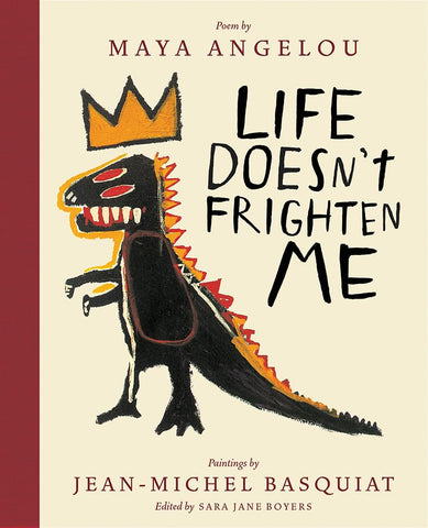 "Life Doesn't Frighten Me" - Angelou/Basquiat